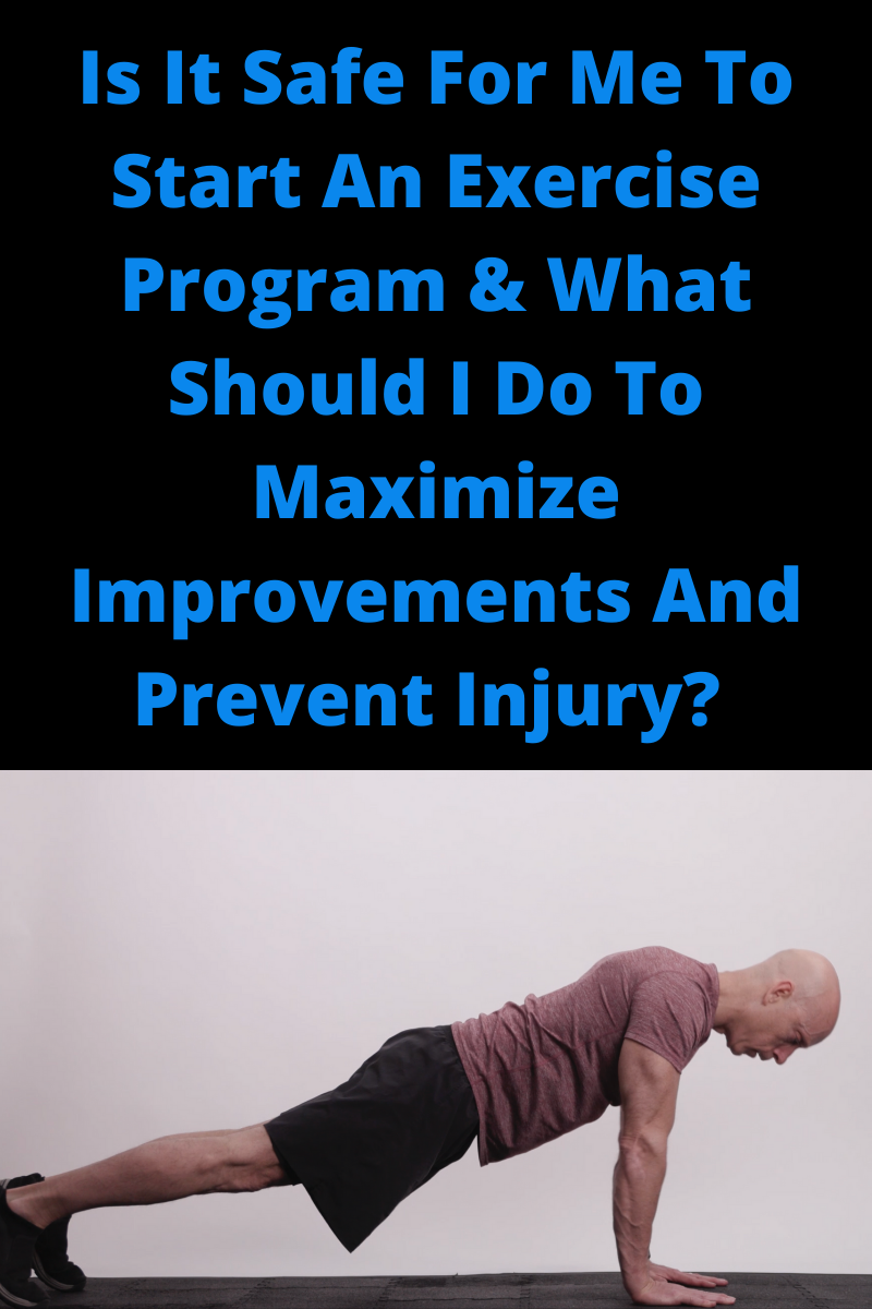 Is It Safe For Me To Exercise And What Should I Do To Maximize My Results And Prevent Injury?