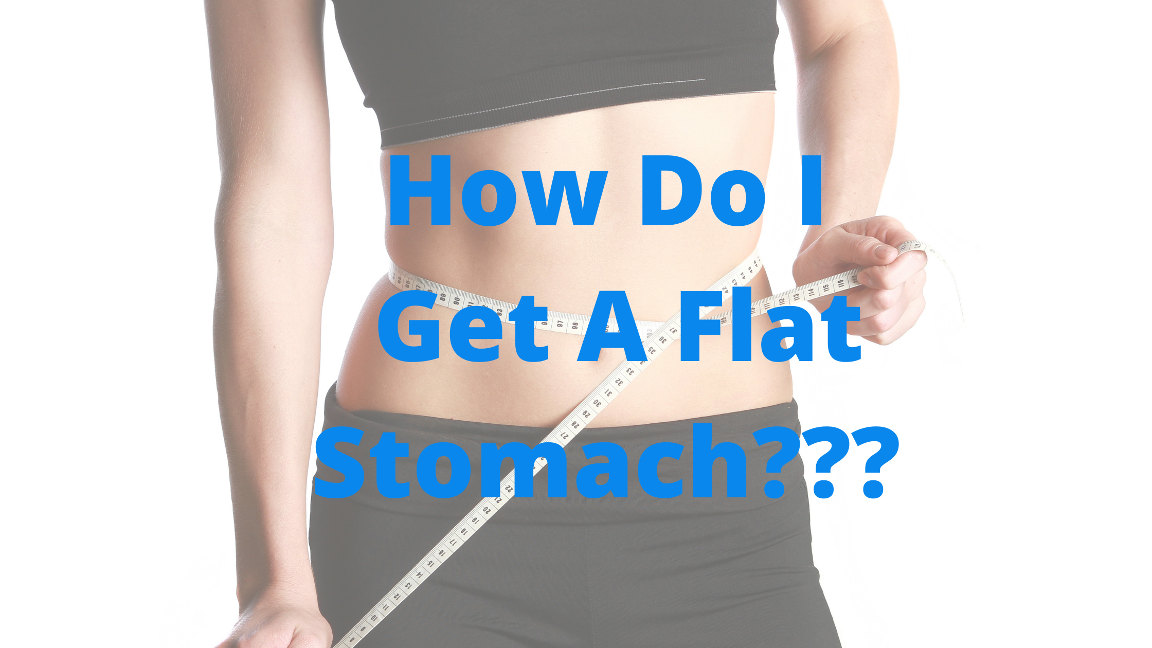 How Do I Get a Flat Stomach?